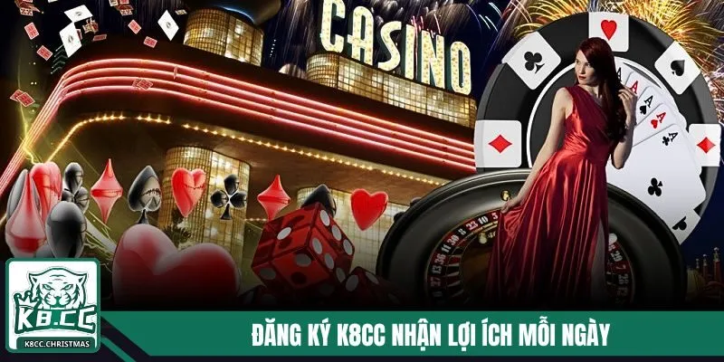 Đăng ký K8CC nhận lợi ích lớn mỗi ngày