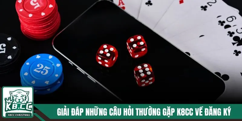 Giải đáp những câu hỏi thường gặp K8CC về đăng ký