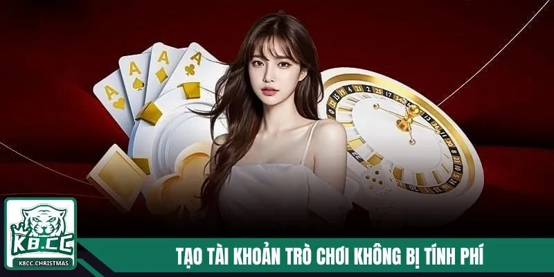 Khi tạo tài khoản trò chơi không bị tính phí nhà cái