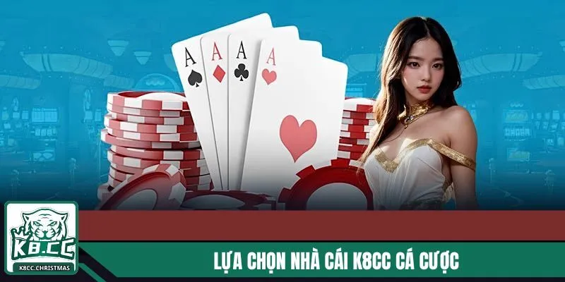 Lựa chọn nhà cái uy tín K8CC cá cược