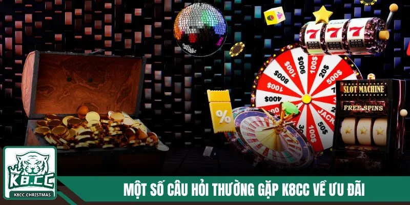 Một số câu hỏi thường gặp K8CC về ưu đãi