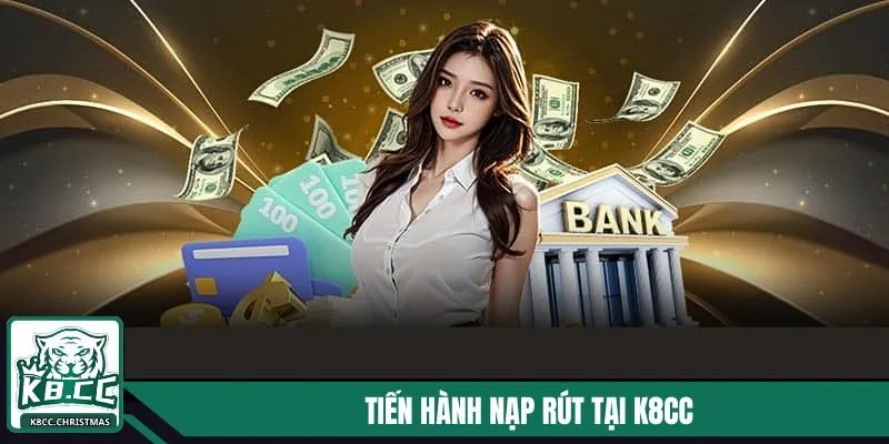 Tiến hành nạp rút tiền trực tiếp tại K8CC