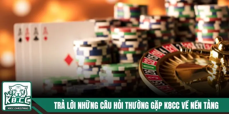 Trả lời những câu hỏi thường gặp K8CC về nền tảng